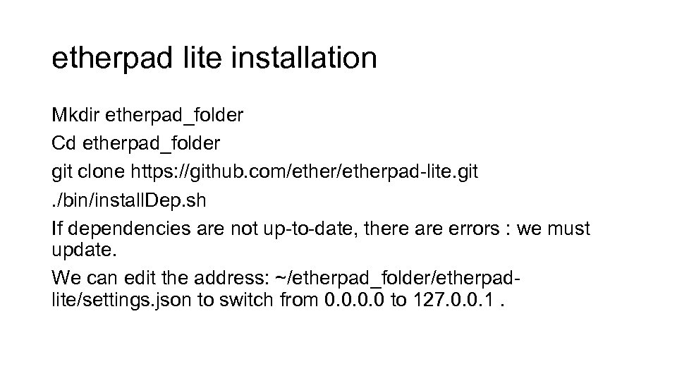 etherpad lite installation Mkdir etherpad_folder Cd etherpad_folder git clone https: //github. com/etherpad-lite. git. /bin/install.