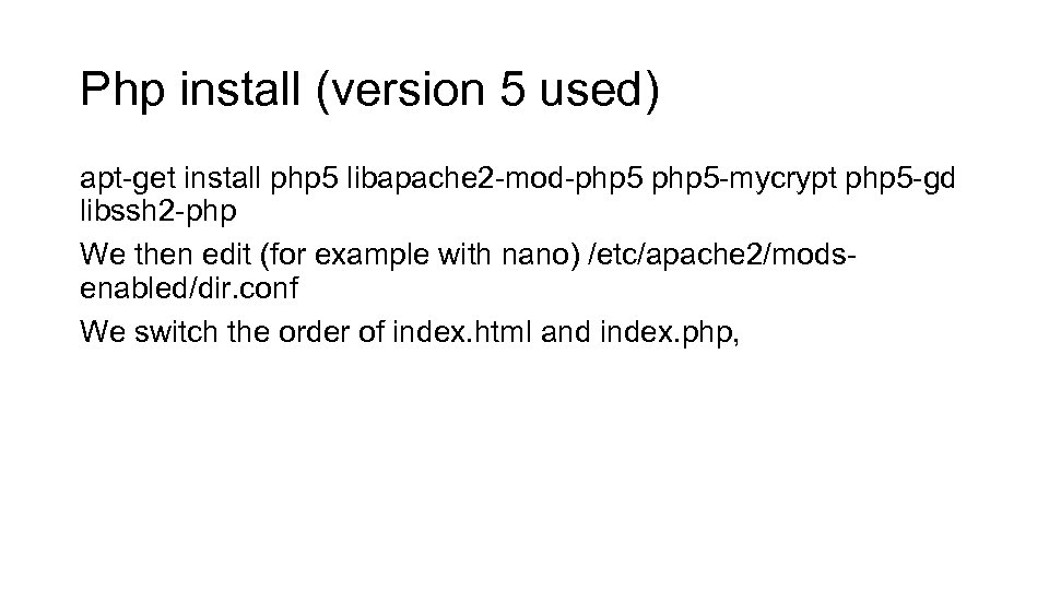Php install (version 5 used) apt-get install php 5 libapache 2 -mod-php 5 -mycrypt