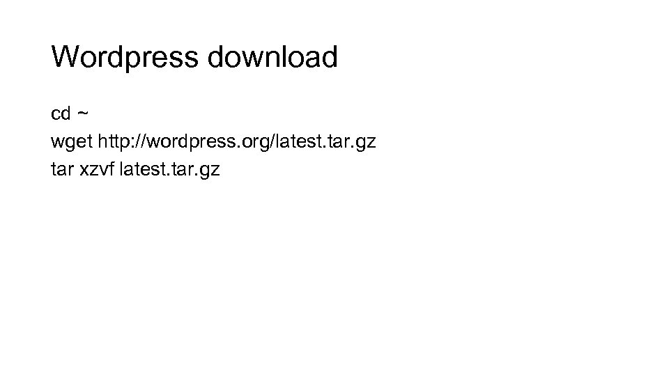 Wordpress download cd ~ wget http: //wordpress. org/latest. tar. gz tar xzvf latest. tar.