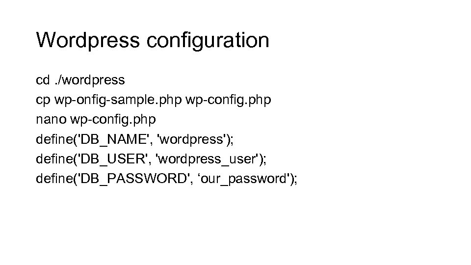 Wordpress configuration cd. /wordpress cp wp-onfig-sample. php wp-config. php nano wp-config. php define('DB_NAME', 'wordpress');