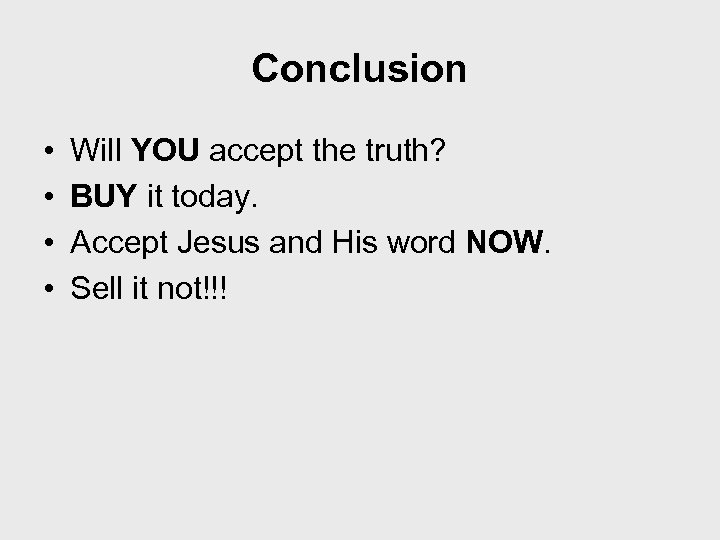 Conclusion • • Will YOU accept the truth? BUY it today. Accept Jesus and