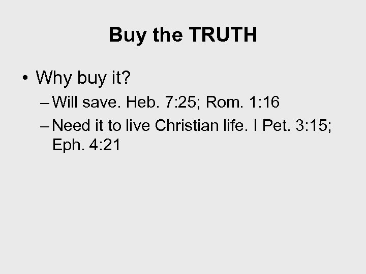 Buy the TRUTH • Why buy it? – Will save. Heb. 7: 25; Rom.