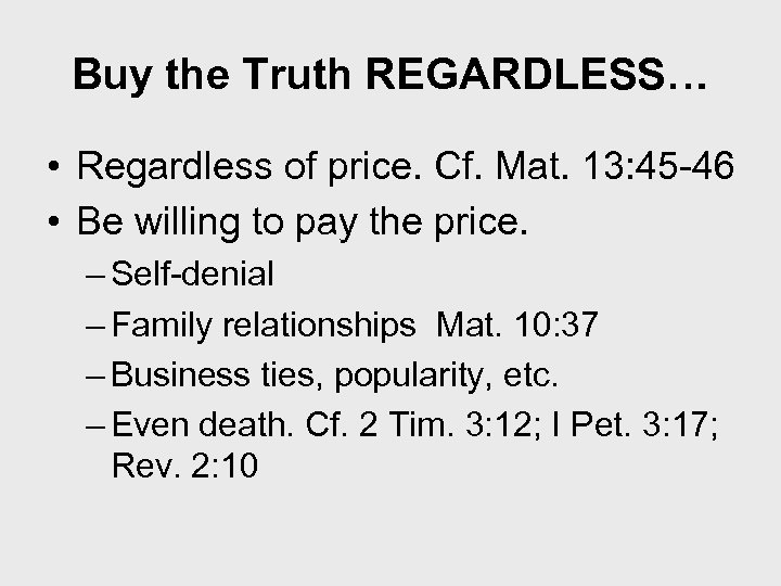 Buy the Truth REGARDLESS… • Regardless of price. Cf. Mat. 13: 45 -46 •