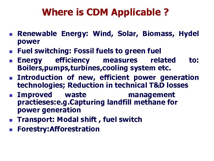 Where is CDM Applicable ? n n n n Renewable Energy: Wind, Solar, Biomass,