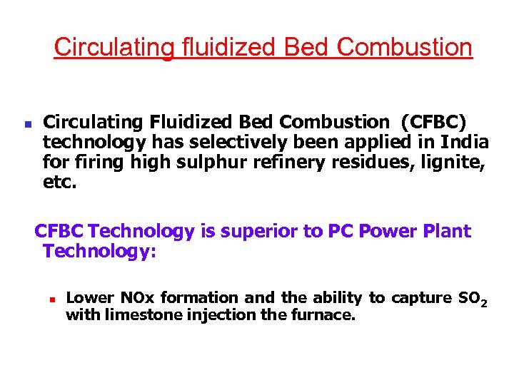 Circulating fluidized Bed Combustion n Circulating Fluidized Bed Combustion (CFBC) technology has selectively been