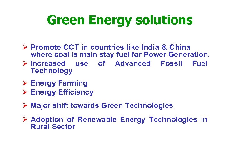 Green Energy solutions Ø Promote CCT in countries like India & China where coal