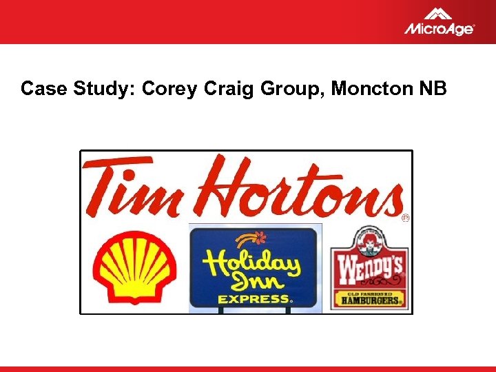 Case Study: Corey Craig Group, Moncton NB © 2006 Micro. Age 