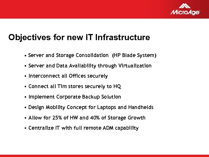 Objectives for new IT Infrastructure • Server and Storage Consolidation (HP Blade System) •
