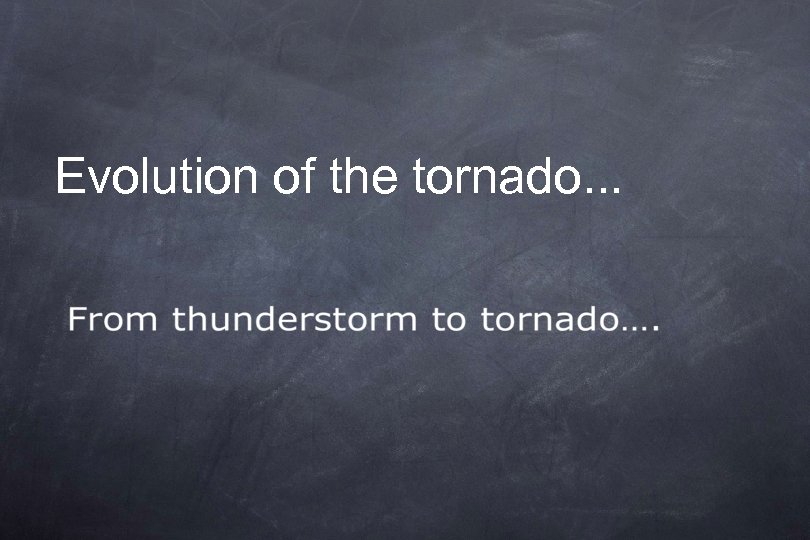 Evolution of the tornado. . . 