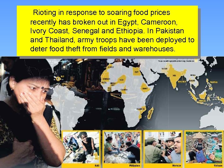 Rioting in response to soaring food prices recently has broken out in Egypt, Cameroon,