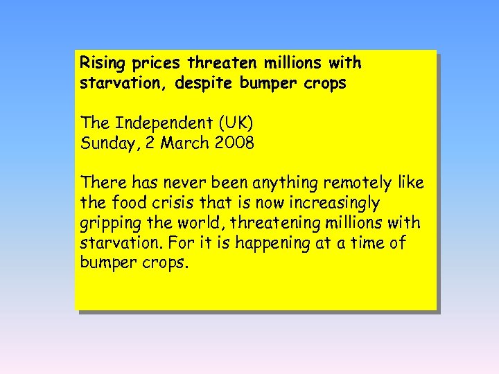 Rising prices threaten millions with starvation, despite bumper crops The Independent (UK) Sunday, 2