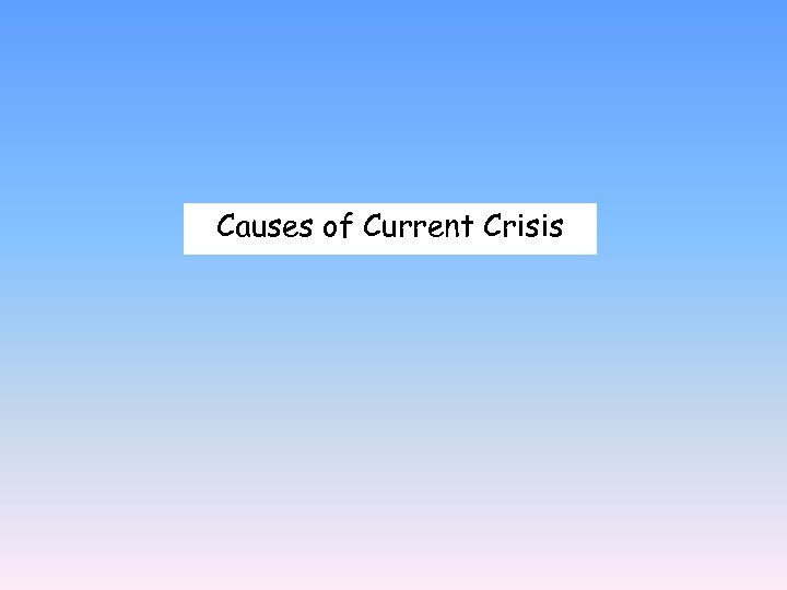 Causes of Current Crisis 