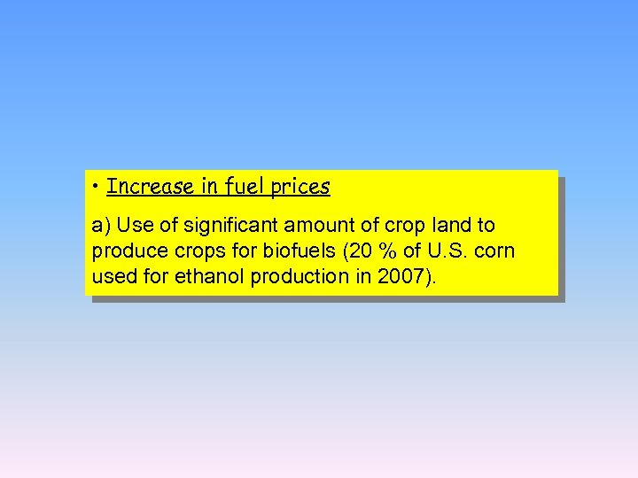 • Increase in fuel prices a) Use of significant amount of crop land