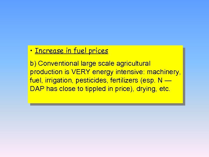  • Increase in fuel prices b) Conventional large scale agricultural production is VERY