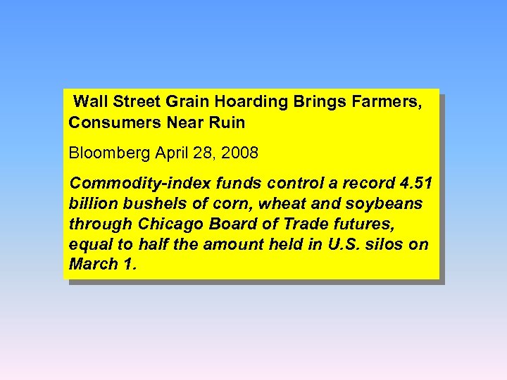 Wall Street Grain Hoarding Brings Farmers, Consumers Near Ruin Bloomberg April 28, 2008 Commodity-index