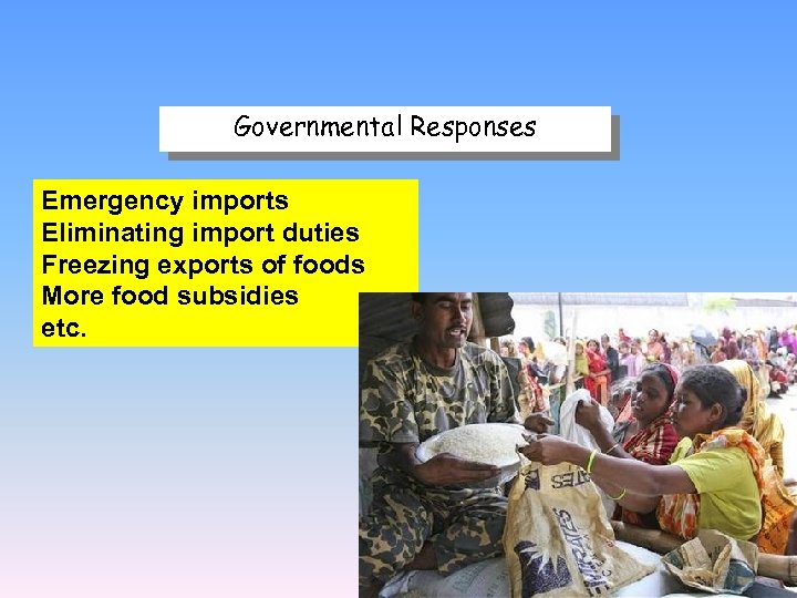 Governmental Responses Emergency imports Eliminating import duties Freezing exports of foods More food subsidies