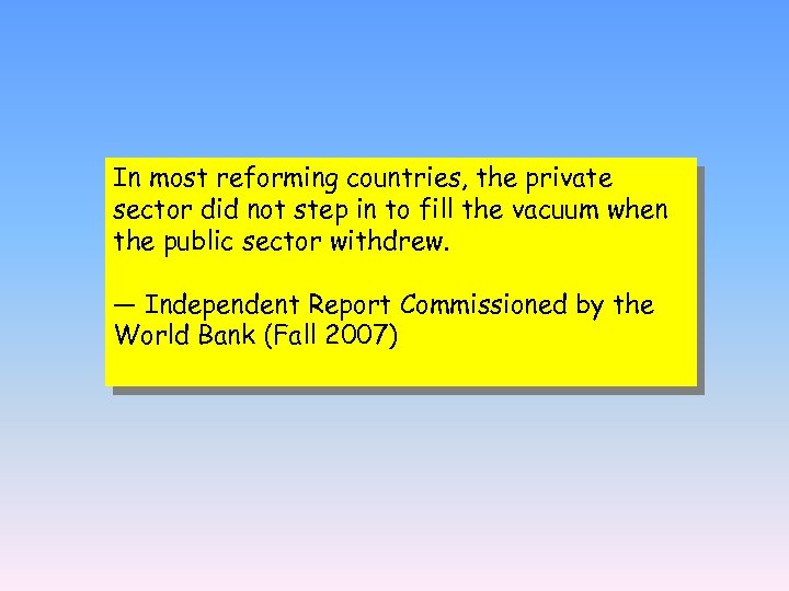 In most reforming countries, the private sector did not step in to fill the