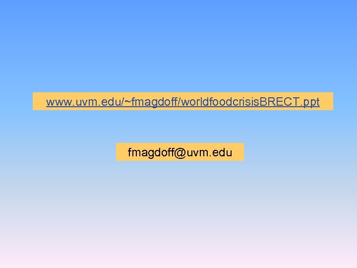 www. uvm. edu/~fmagdoff/worldfoodcrisis. BRECT. ppt fmagdoff@uvm. edu 