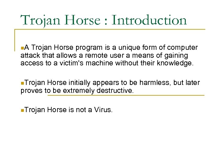 Trojan Horse : Introduction n. A Trojan Horse program is a unique form of