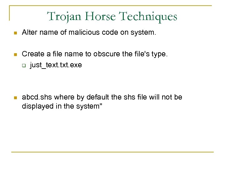 Trojan Horse Techniques n Alter name of malicious code on system. n Create a