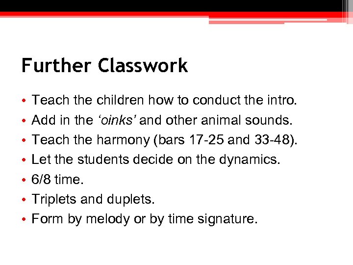 Further Classwork • • Teach the children how to conduct the intro. Add in