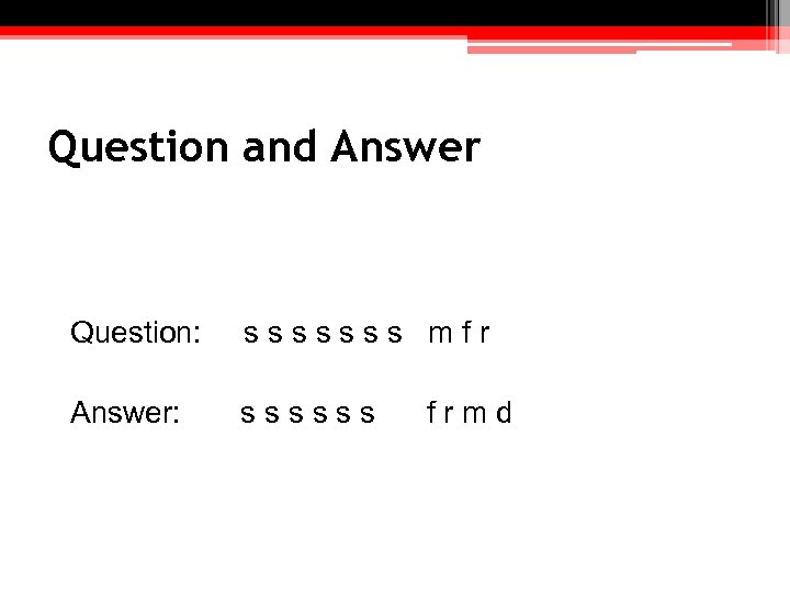 Question and Answer Question: sssssss mfr Answer: ssssss frmd 