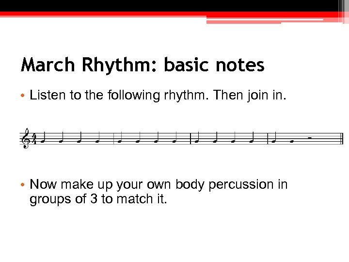 March Rhythm: basic notes • Listen to the following rhythm. Then join in. •