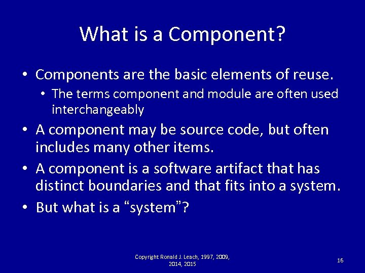 What is a Component? • Components are the basic elements of reuse. • The