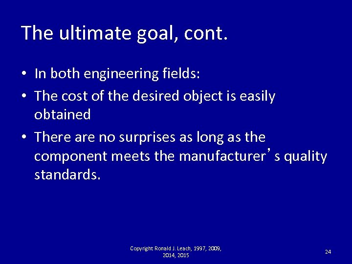 The ultimate goal, cont. • In both engineering fields: • The cost of the