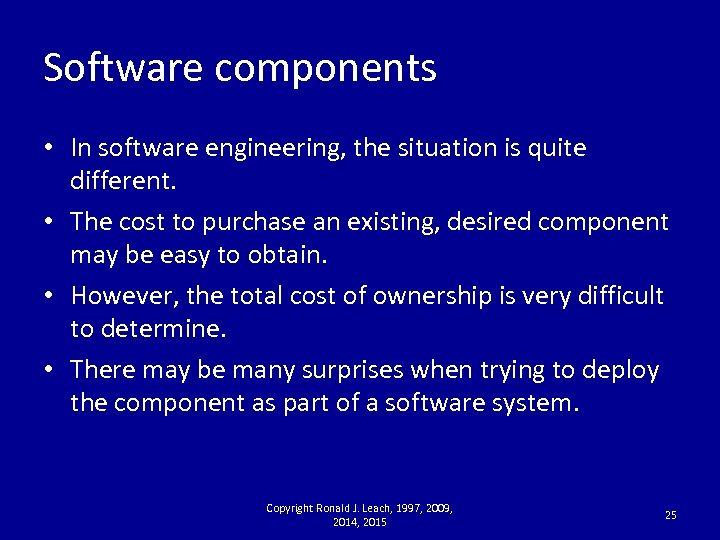 Software components • In software engineering, the situation is quite different. • The cost