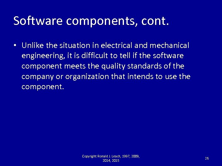 Software components, cont. • Unlike the situation in electrical and mechanical engineering, it is