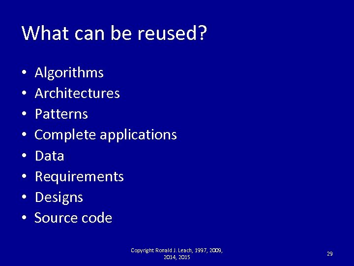 What can be reused? • • Algorithms Architectures Patterns Complete applications Data Requirements Designs