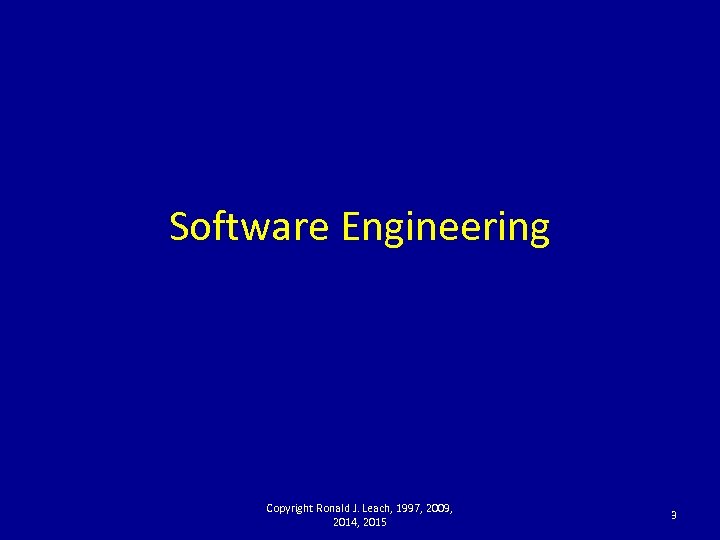 Software Engineering Copyright Ronald J. Leach, 1997, 2009, 2014, 2015 3 
