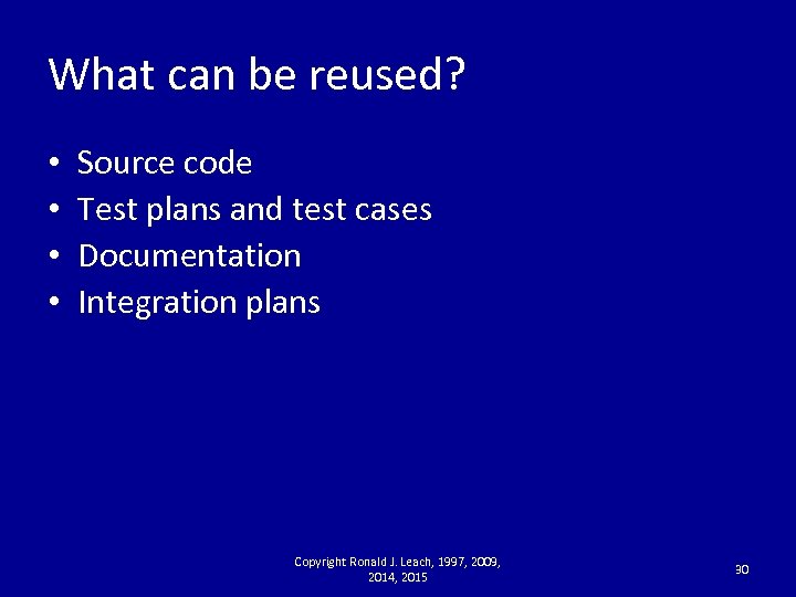 What can be reused? • • Source code Test plans and test cases Documentation