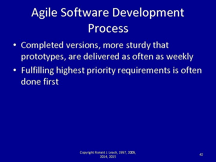 Agile Software Development Process • Completed versions, more sturdy that prototypes, are delivered as