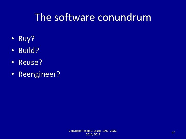 The software conundrum • • Buy? Build? Reuse? Reengineer? Copyright Ronald J. Leach, 1997,
