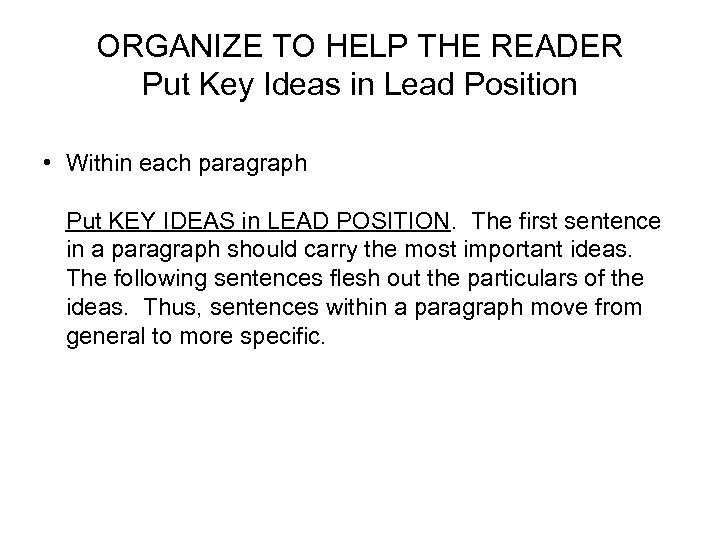ORGANIZE TO HELP THE READER Put Key Ideas in Lead Position • Within each