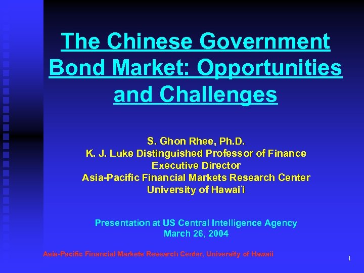 The Chinese Government Bond Market: Opportunities and Challenges S. Ghon Rhee, Ph. D. K.