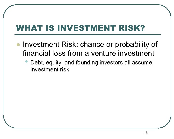 WHAT IS INVESTMENT RISK? l Investment Risk: chance or probability of financial loss from