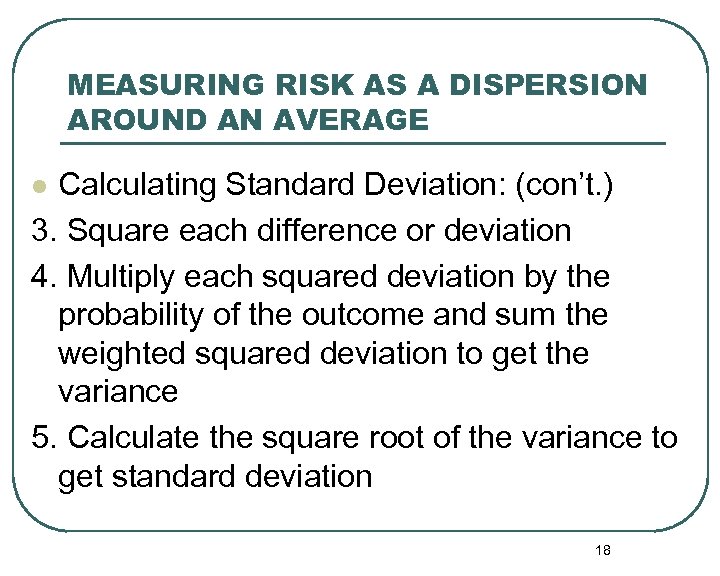 MEASURING RISK AS A DISPERSION AROUND AN AVERAGE Calculating Standard Deviation: (con’t. ) 3.