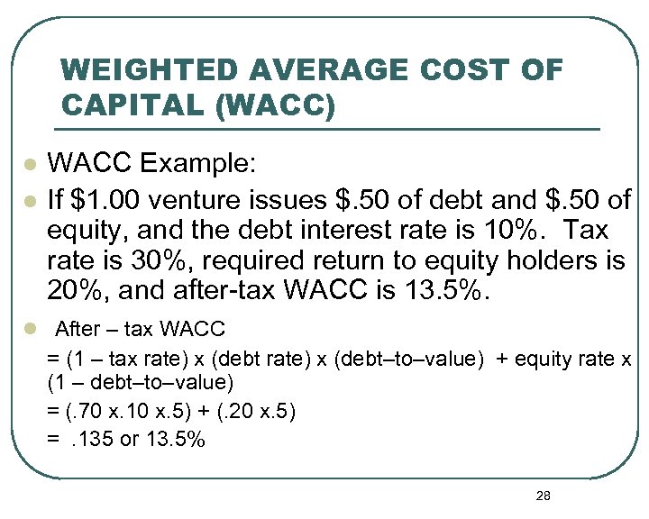 WEIGHTED AVERAGE COST OF CAPITAL (WACC) l l WACC Example: If $1. 00 venture