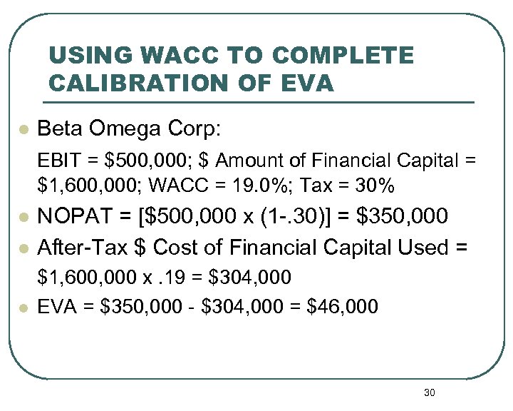 USING WACC TO COMPLETE CALIBRATION OF EVA l Beta Omega Corp: EBIT = $500,