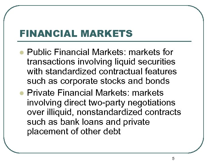FINANCIAL MARKETS l l Public Financial Markets: markets for transactions involving liquid securities with