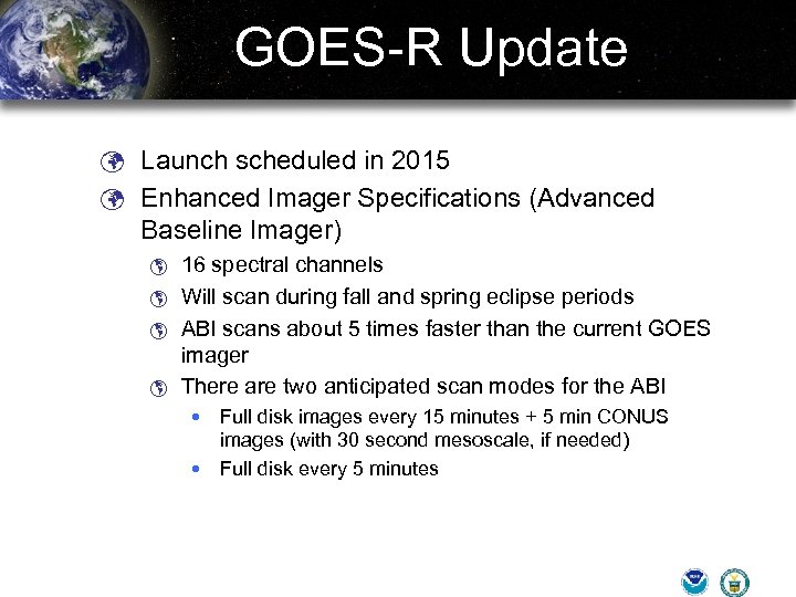 GOES-R Update ü Launch scheduled in 2015 ü Enhanced Imager Specifications (Advanced Baseline Imager)