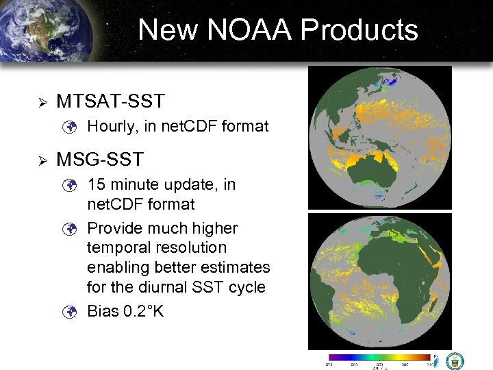 New NOAA Products Ø MTSAT-SST ü Hourly, in net. CDF format Ø MSG-SST ü