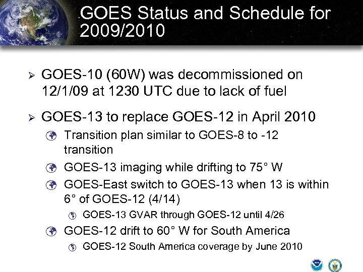 GOES Status and Schedule for 2009/2010 Ø GOES-10 (60 W) was decommissioned on 12/1/09