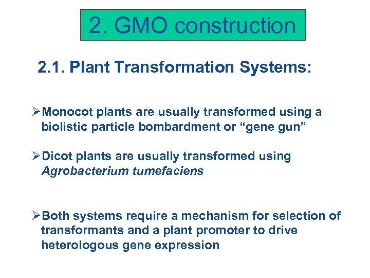 2. GMO construction 2. 1. Plant Transformation Systems: ØMonocot plants are usually transformed using