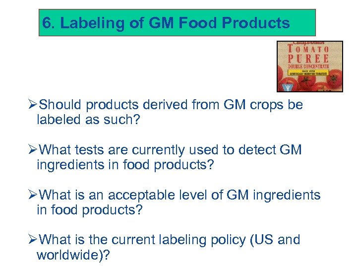 6. Labeling of GM Food Products ØShould products derived from GM crops be labeled