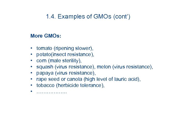 1. 4. Examples of GMOs (cont’) More GMOs: • • tomato (ripening slower), potato(insect