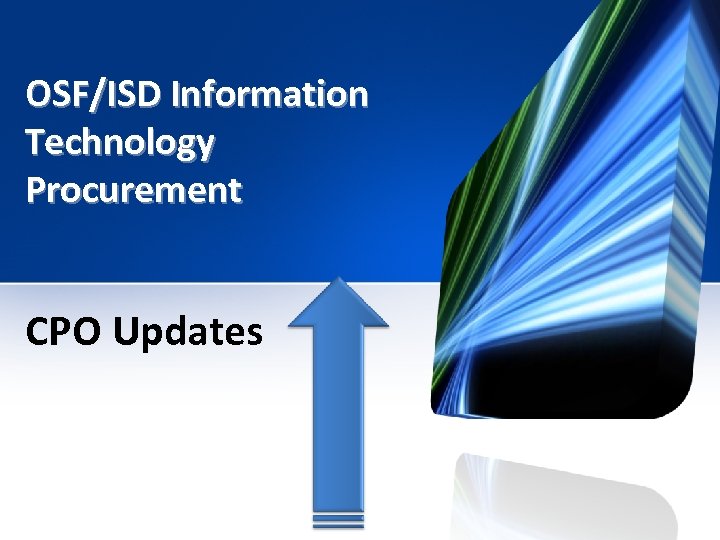 OSF/ISD Information Technology Procurement CPO Updates 